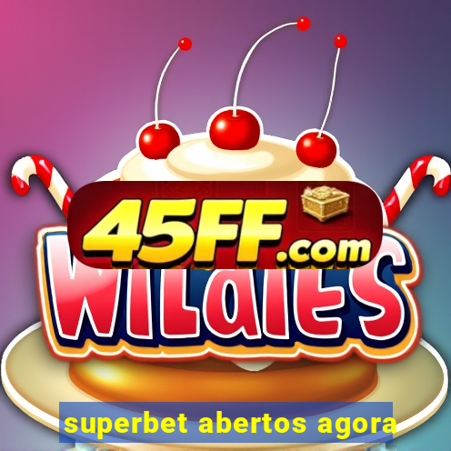 superbet abertos agora